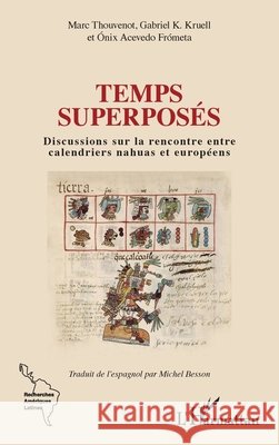 Temps superpos?s: Discussions sur la rencontre entre calendriers nahuas et europ?ens Marc Thouvenot Gabriel K. Kruell ?nix Aceved 9782336516370 Editions L'Harmattan - książka