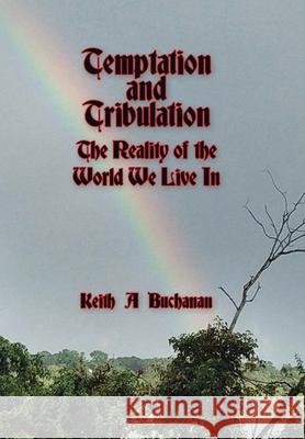 Temptation and Tribulation: The Reality of the World We Live In Keith a Buchanan 9781664144798 Xlibris Us - książka