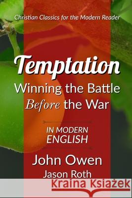 Temptation: Winning the Battle Before the War: In Modern English Jason Roth, John Owen 9781728674285 Independently Published - książka