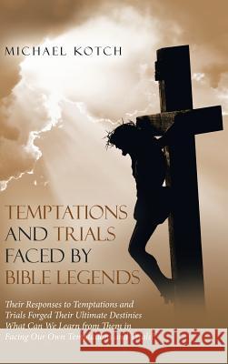 Temptations and Trials Faced by Bible Legends Michael Kotch 9781973639497 WestBow Press - książka