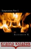 Temptations Part 1: Surprises Elizabeth K 9781502309228 Createspace