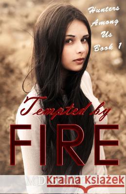 Tempted by Fire (Hunters Among Us, Book 1) M. D. Bowden 9781494314958 Createspace - książka