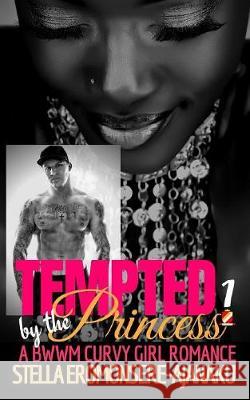 TEMPTED by the Princess: A BWWM Curvy Girl Romance Stella Eromonsere-Ajanaku 9781722119379 Createspace Independent Publishing Platform - książka