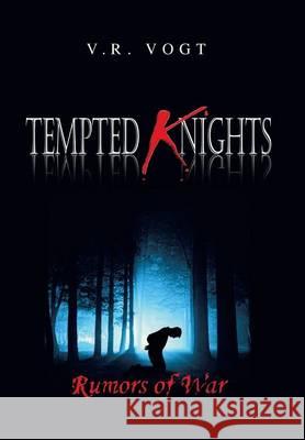 Tempted Knights: Rumors of War V. R. Vogt 9781503517837 Xlibris Corporation - książka