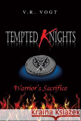 Tempted Knights: Warrior's Sacrifice Vogt, V. R. 9781483657776 Xlibris Corporation - książka