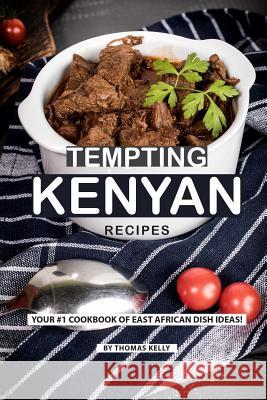 Tempting Kenyan Recipes: Your #1 Cookbook of East African Dish Ideas! Thomas Kelly 9781796774603 Independently Published - książka