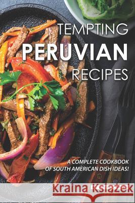 Tempting Peruvian Recipes: A Complete Cookbook of South American Dish Ideas! Julia Chiles 9781096195313 Independently Published - książka