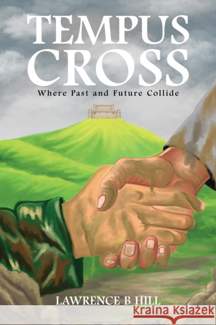 Tempus Cross: Where Past and Future Collide Lawrence B Hill 9781035884278 Austin Macauley Publishers - książka