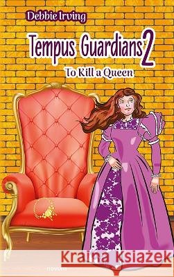 Tempus Guardians 2 – To Kill a Queen Debbie Irving 9783991317647 novum publishing gmbh - książka