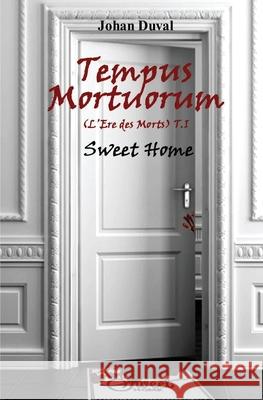 Tempus Mortuorum (L'ère des Morts): Tome 1: Sweet Home Duval, Johan 9782953776225 Afnil - książka