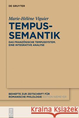 Tempussemantik: Das Französische Tempussystem; Eine Integrative Analyse Viguier, Marie-Hélène 9783110261424 Walter de Gruyter - książka