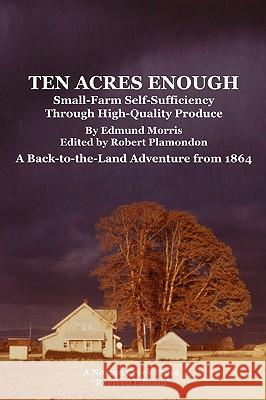 Ten Acres Enough Edmund Morris Robert Plamondon 9780972177085 Norton Creek Press - książka