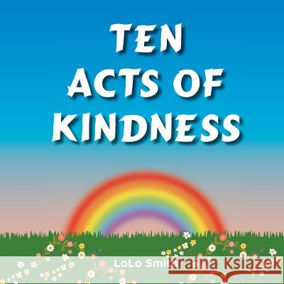 Ten Acts of Kindness MS Lolo Smith 9781546538943 Createspace Independent Publishing Platform - książka