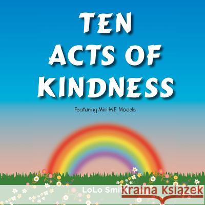 Ten Acts of Kindness Featuring Mini M.E. Models Lolo Smith 9781546539285 Createspace Independent Publishing Platform - książka