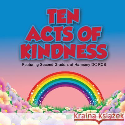 Ten Acts of Kindness Featuring Second Graders at Harmony DC PCS Smith, Lolo 9781981276554 Createspace Independent Publishing Platform - książka