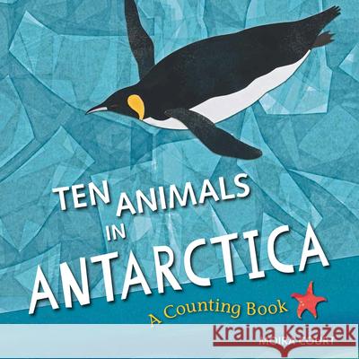 Ten Animals in Antarctica: A Counting Book Moira Court, Moira Court 9781623542320 Charlesbridge Publishing,U.S. - książka