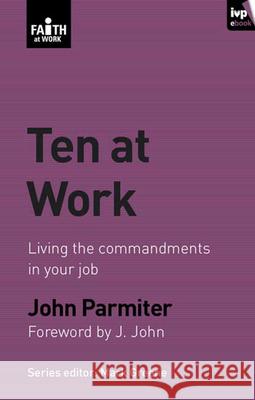 Ten at Work: Freedom, Commandments And Promises John Parmiter (Author) 9781844745579 Inter-Varsity Press - książka