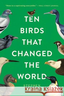 Ten Birds That Changed the World Stephen Moss 9781541606326 Basic Books - książka