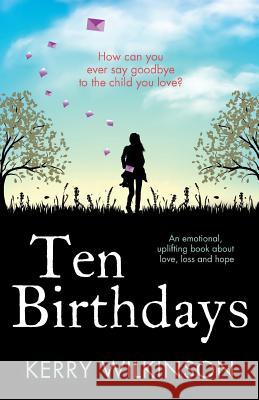 Ten Birthdays: An Emotional, Uplifting Book about Love, Loss and Hope Kerry Wilkinson 9781786811837 Bookouture - książka