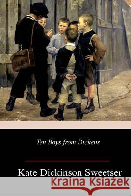 Ten Boys from Dickens Kate Dickinson Sweetser 9781984002204 Createspace Independent Publishing Platform - książka