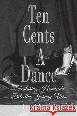 Ten Cents A Dance: Featuring Homicide Detective Johnny Vero Ellen Gillette Janet Sierzant Fred Berri 9781734784701 Frederic Dalberri - książka