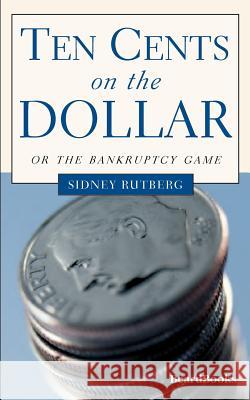 Ten Cents on the Dollar: Or the Bankruptcy Game Rutberg, Sidney 9781893122314 Beard Books - książka
