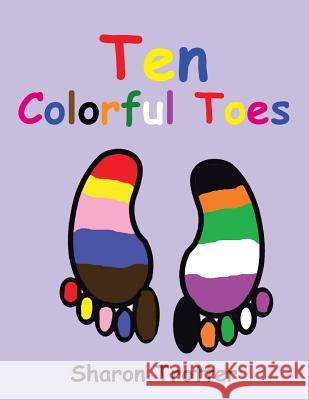 Ten Colorful Toes / Ten Numeral Fingers Sharon Trotter 9781483619576 Xlibris Corporation - książka