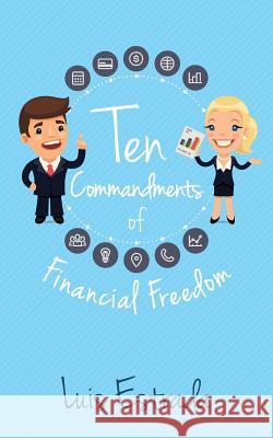 Ten Commandments of Financial Freedom Luis Estrada 9781533232922 Createspace Independent Publishing Platform - książka