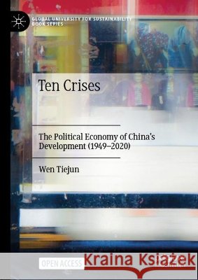 Ten Crises: The Political Economy of China's Development (1949-2020) Tiejun Wen Tsui Sit Kin-Chi Lau 9789811604546 Palgrave MacMillan - książka