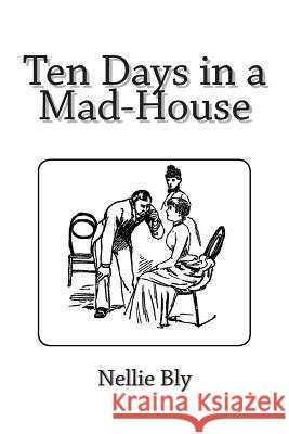 Ten Days in a Mad-House Nellie Bly 9781481275743 Createspace - książka