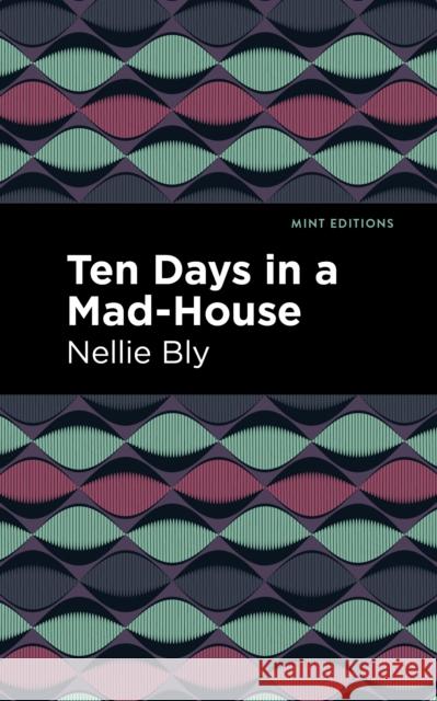 Ten Days in a Mad House Nellie Bly Mint Editions 9781513280073 Mint Editions - książka