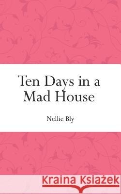 Ten Days in a Mad House Nellie Bly 9781519472441 Createspace Independent Publishing Platform - książka