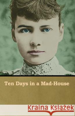 Ten Days in a Mad-House Nellie Bly 9781726496469 Createspace Independent Publishing Platform - książka