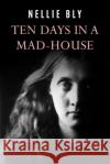 Ten Days In a Mad-House Bly, Nellie 9781977502094 Createspace Independent Publishing Platform