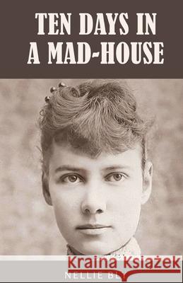Ten Days in a Mad-House: 1887 Edition with Original Illustrations Nellie Bly 9789355224149 Classy Publishing - książka