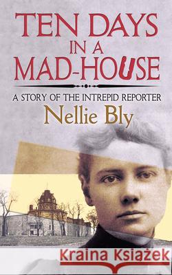 Ten Days in a Mad-House: A Story of the Intrepid Reporter Nellie Bly 9780486835440 Dover Publications Inc. - książka