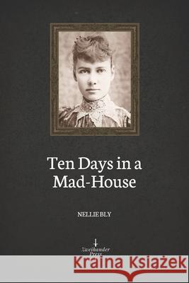 Ten Days in a Mad-House (Illustrated) Nellie Bly 9781694301338 Independently Published - książka