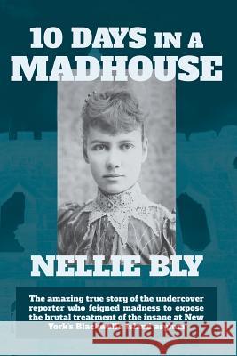 Ten Days in a Madhouse Nellie Bly 9781434103741 Waking Lion Press - książka