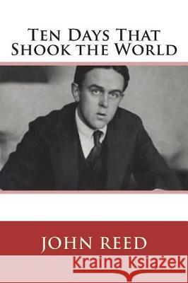 Ten Days That Shook the World John Reed 9781723450648 Createspace Independent Publishing Platform - książka