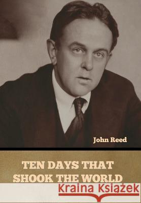 Ten Days That Shook the World John Reed   9798888305409 Bibliotech Press - książka