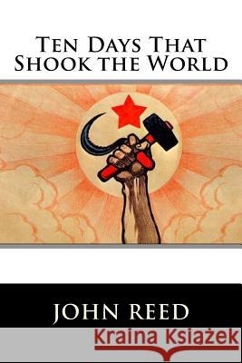 Ten Days That Shook the World (Worldwide Edition) John Reed 9781726400176 Createspace Independent Publishing Platform - książka