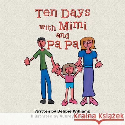 Ten Days with Mimi and Pa Pa Debbie Williams 9781499059793 Xlibris Corporation - książka