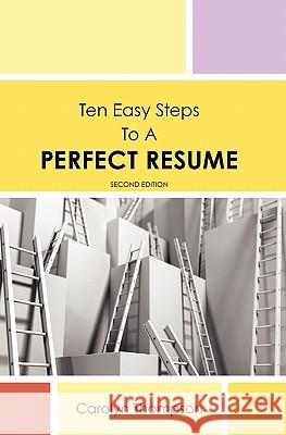 Ten Easy Steps to a Perfect Resume Carolyn Thompson 9781419655319 Booksurge Publishing - książka