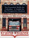 Ten Essential Skills for Calculus: A Guide for the Prospective Student Richard Shedenhelm 9781530480296 Createspace Independent Publishing Platform