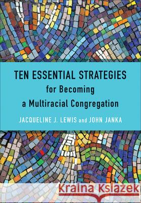 Ten Essential Strategies for Becoming a Multiracial Congregation: Ten Strategies for Becoming a Multiracial Congregation Lewis, Jacqueline J. 9780664263386 Westminster John Knox Press - książka