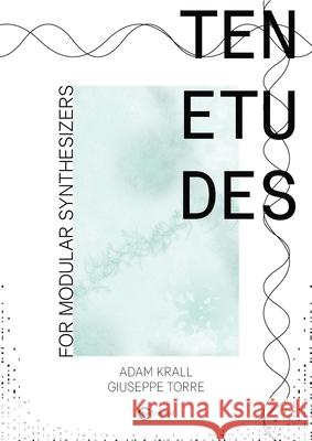 Ten etudes for modular synthesizers Giuseppe Torre Adam Krall 9788899212278 Contemponet - książka