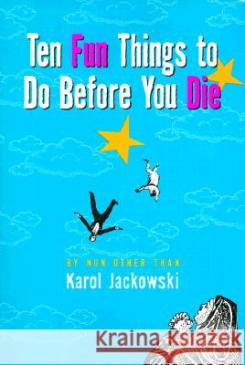 Ten Fun Things to Do Before You Die Karol A. Jackowski 9780786885473 Hyperion Books - książka