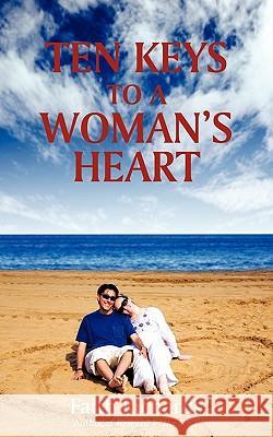 Ten Keys to a Woman's Heart: A Book for Men about Women Richards, Faith 9781440185748 iUniverse.com - książka