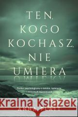 Ten, kogo kochasz, nie umiera Anna Platt 9788383420417 HarperCollins - książka