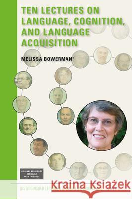 Ten Lectures on Language, Cognition, and Language Acquisition Melissa Bowerman, Clarissa van Schuur, Eva Bowerman, Christy Burow 9789004353022 Brill - książka